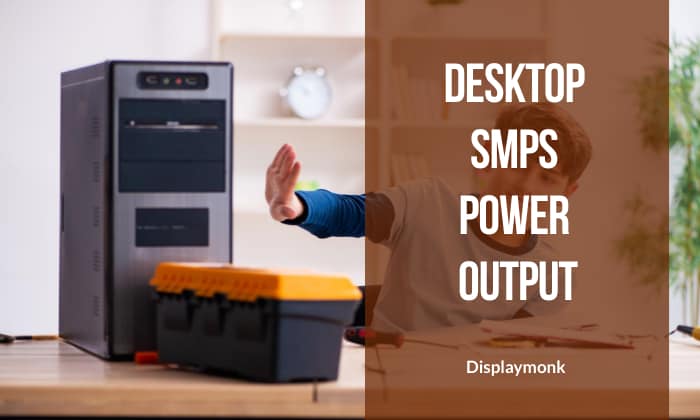 Desktop SMPS Power Output