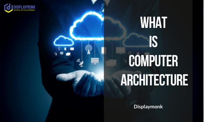 What Is Computer Architecture