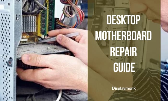 Desktop Motherboard Repair Guide
