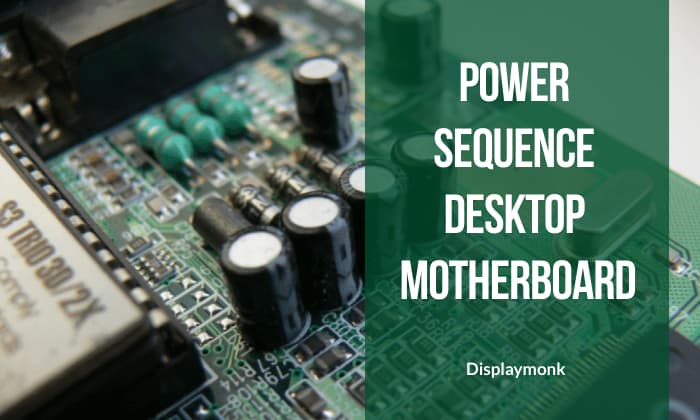 The Power Sequence In The Desktop Motherboard
