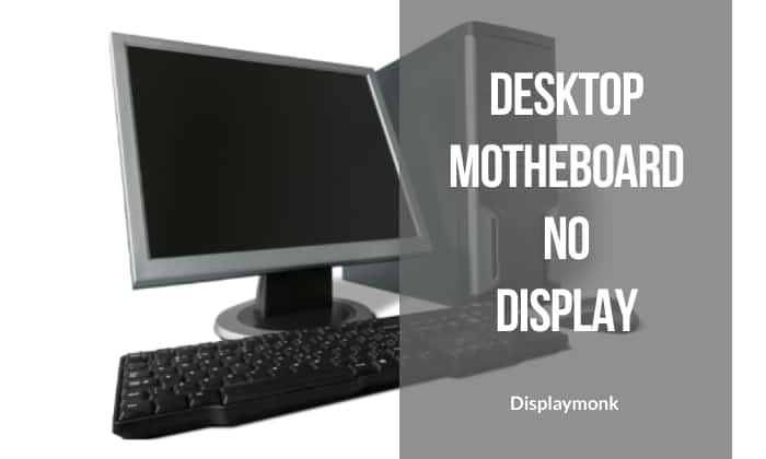 desktop motherboard no display.