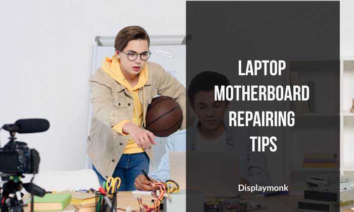 Laptop motherboard repairing tips